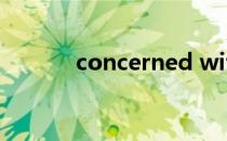 concerned with concerned